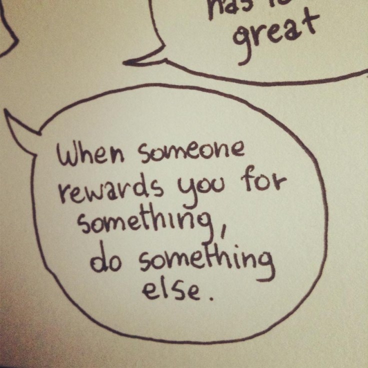 "When someone rewards you for something, do something else." (Scott Mc Cloud) Scott Mc Cloud (citations) - Dessin : Gilderic