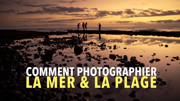 Comment photographier la mer et la plage ? 12 conseils et astuces