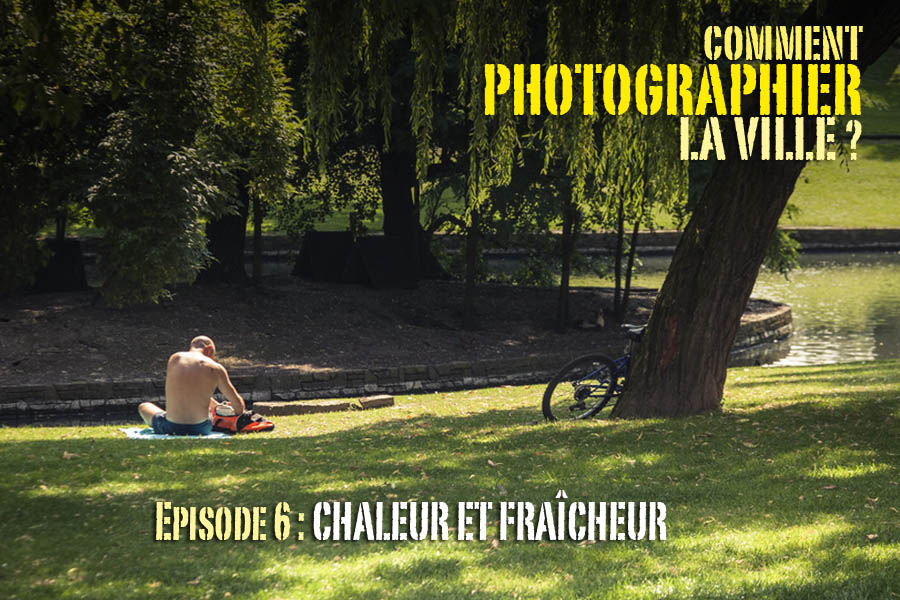 Photographier la ville : chaleur et fraîcheur