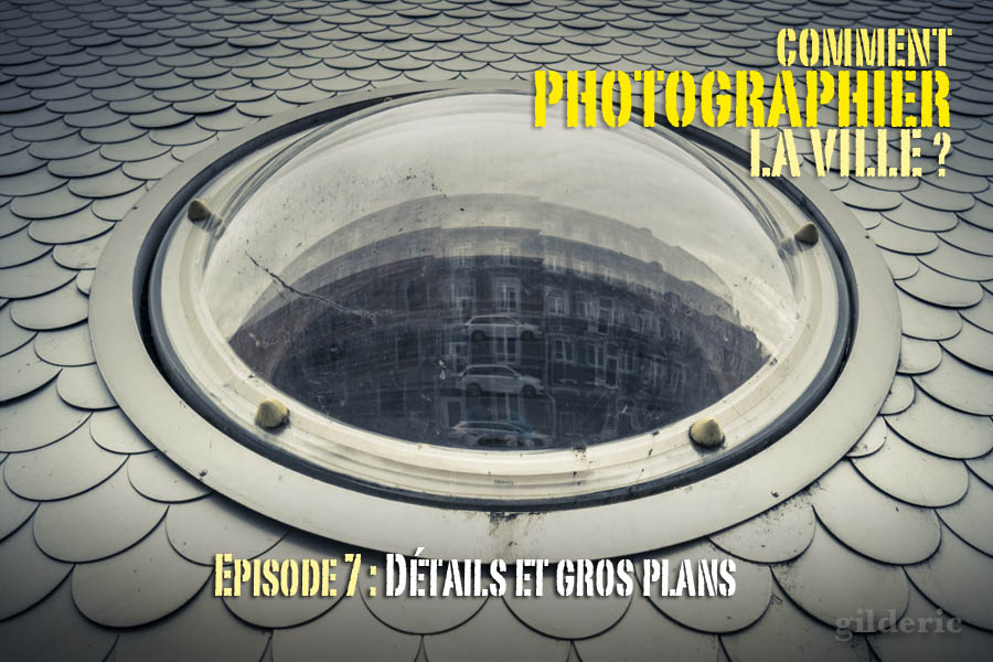Comment photographier la ville : détails et gros plans ?