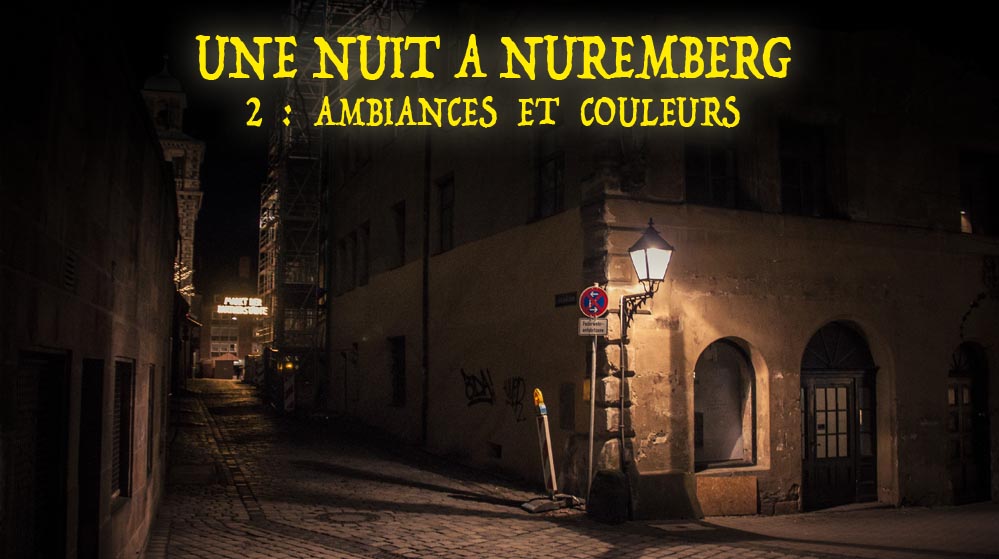 Une nuit à Nuremberg 2e partie : ambiances et couleurs