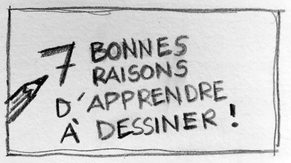 7 bonnes raisons d'apprendre à dessiner (chroniques du confinement #4