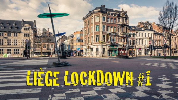 Liège Lockdown : chroniques du confinement #1 (vidéo + photos)