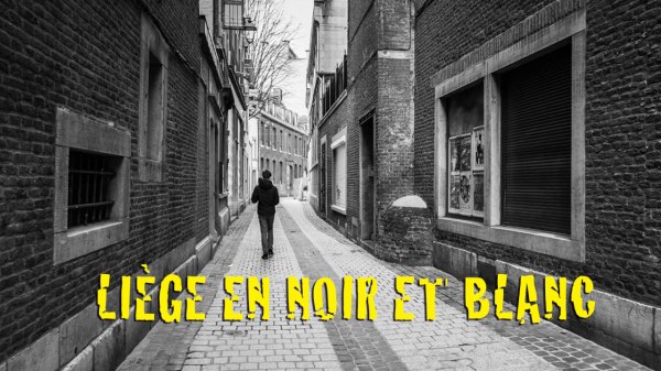 Liège en noir et blanc (chroniques du confinement 9