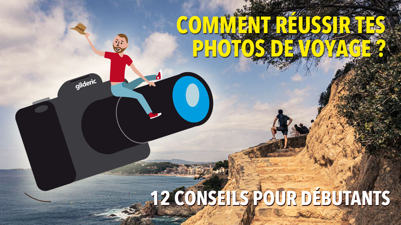 Comment réussir tes photos de voyage ? 12 conseils pour débutants